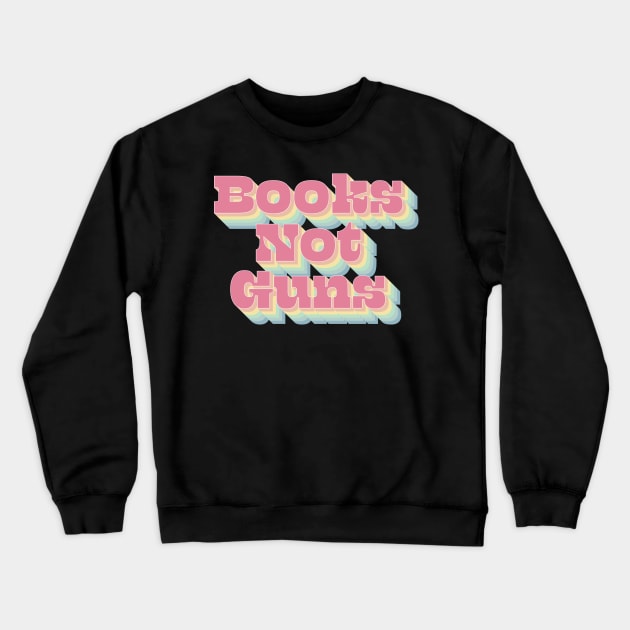 Books Not Guns Crewneck Sweatshirt by n23tees